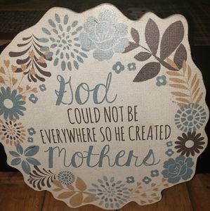 GOD COULD NOT BE EVERYWHERE SO HE CREATED MOTHERS